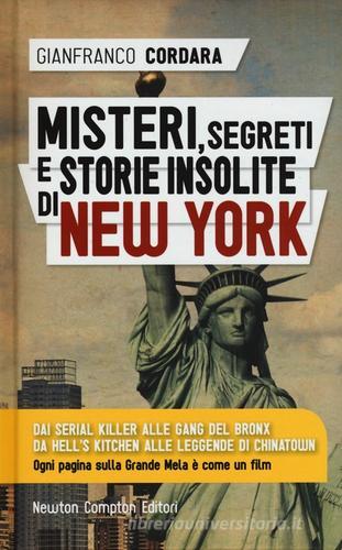 Misteri, segreti e storie insolite di New York di Gianfranco Cordara edito da Newton Compton Editori