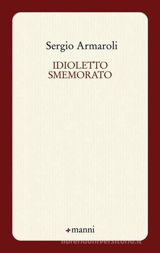Idioletto smemorato di Sergio Armaroli edito da Manni