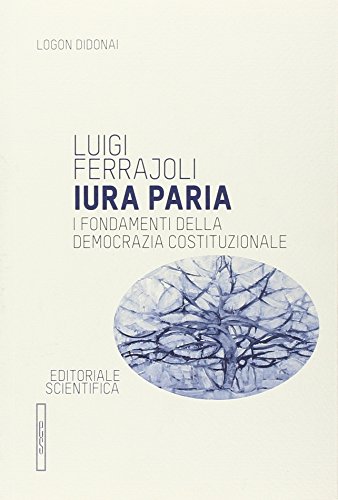Iura paria. I fondamenti della democrazia costituzionale di Luigi Ferrajoli edito da Editoriale Scientifica