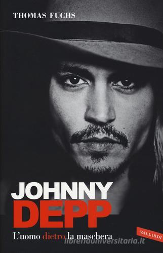 Johnny Depp. L'uomo dietro la maschera di Thomas Fuchs edito da Vallardi A.
