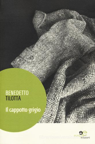 Il cappotto grigio di Benedetto Tilotta edito da Europa Edizioni