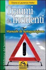Traumi da incidenti. Manuale di autoguarigione di Diane Heller, Laurence Heller edito da Macro Edizioni