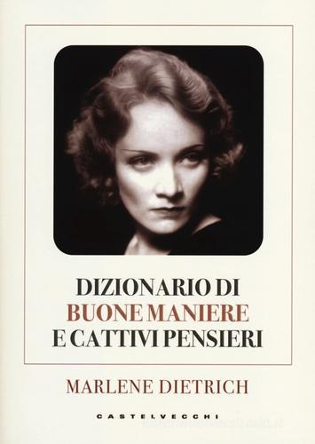 Dizionario di buone maniere e cattivi pensieri di Marlene Dietrich edito da Castelvecchi