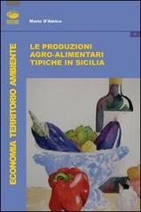 Le produzioni tipiche agroalimentari in Sicilia di Mario D'Amico edito da Bonanno