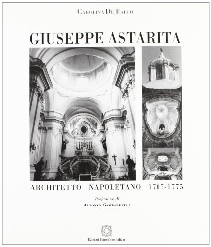 Giuseppe Astarita architetto napoletano 1707-1775 di Carolina De Falco edito da Edizioni Scientifiche Italiane