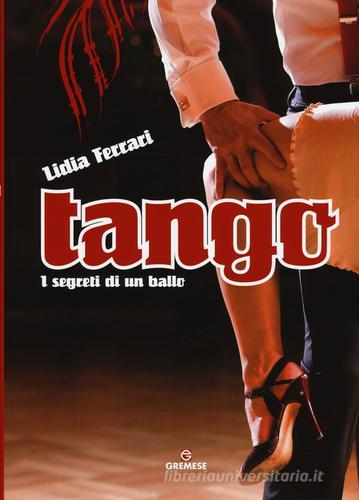 Tango. I segreti di un ballo. Ediz. illustrata di Lidia Ferrari edito da Gremese Editore