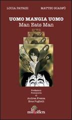 Uomo mangia uomo-Man eats man. Ediz. bilingue di Lucia Patrizi, Matteo Scarfò edito da La Mongolfiera
