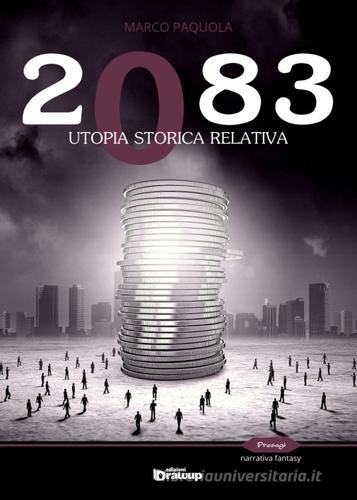 Libro 2083. Utopia storica relativa di Marco Paquola Presagi. Narrativa fantasy di Edizioni DrawUp