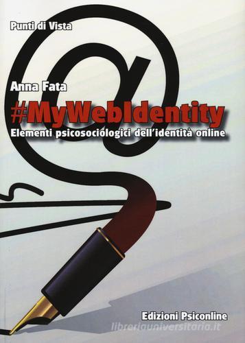 #mywebidentity. Elementi piscosociologici dell'identità online di Anna Fata edito da Psiconline
