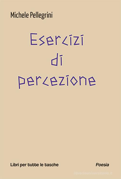 Esercizi di percezione di Michele Pellegrini edito da Robin Edizioni