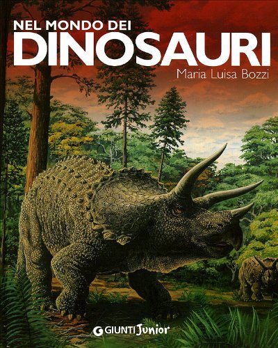Nel mondo dei dinosauri. Ediz. illustrata di Maria Luisa Bozzi edito da Giunti Junior
