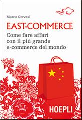 East-commerce. Come fare affari con il più grande e-commerce del mondo di Marco Gervasi edito da Hoepli