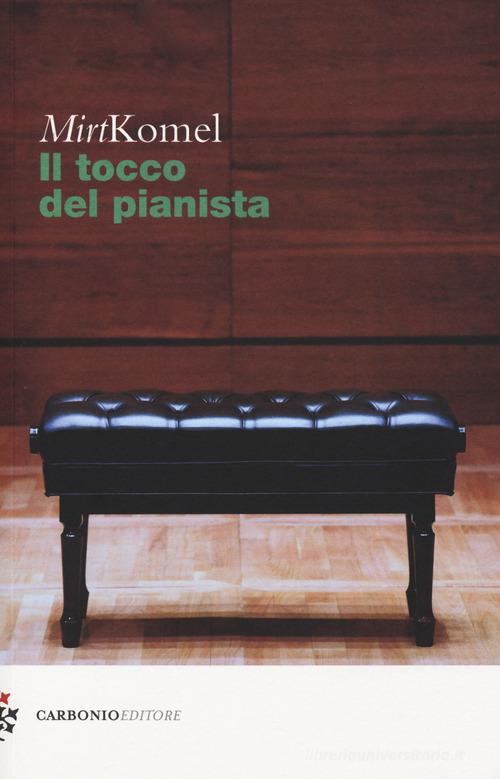 Il tocco del pianista di Mirt Komel edito da Carbonio Editore