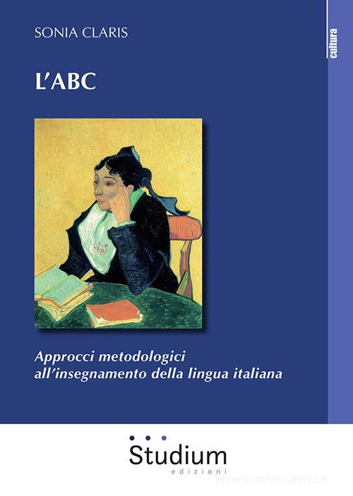 L' ABC. Approcci metodologici all'insegnamento della lingua italiana di Sonia Claris edito da Studium