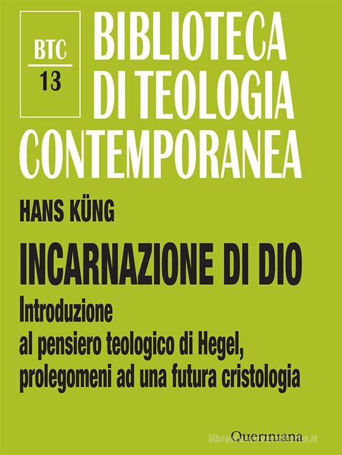 Incarnazione di Dio. Introduzione al pensiero teologico di Hegel, prolegomeni ad una futura cristologia. Ediz. ampliata di Hans Küng edito da Queriniana