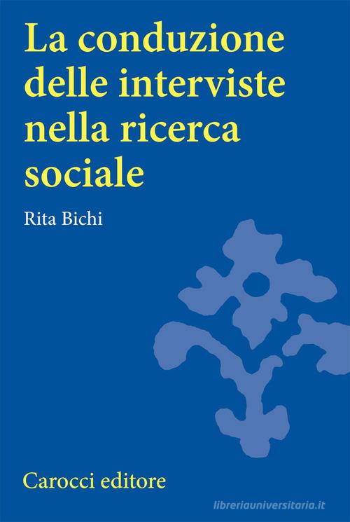 La conduzione delle interviste nella ricerca sociale di Rita Bichi edito da Carocci