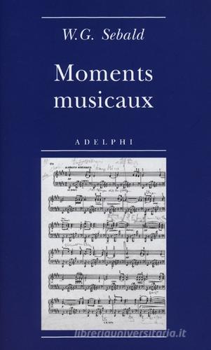 Moments musicaux di Winfried G. Sebald edito da Adelphi