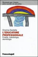 L' educatore professionale. Finalità, metodologia, deontologia di Onorina Gardella edito da Franco Angeli