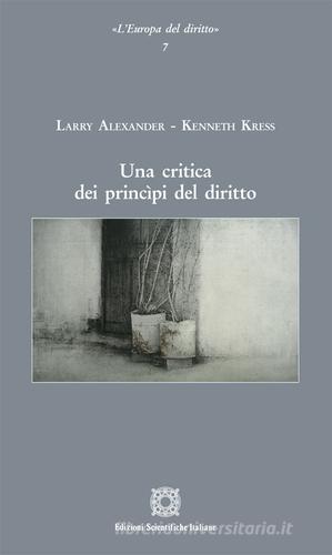 Una critica dei principi del diritto di Larry Alexander, Kenneth Kress edito da Edizioni Scientifiche Italiane