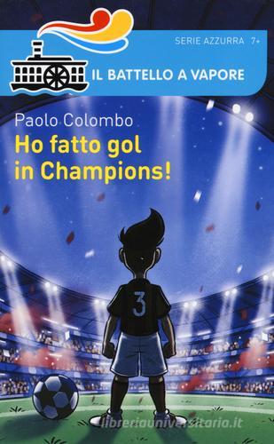 Ho fatto gol in Champions! di Paolo Colombo edito da Piemme