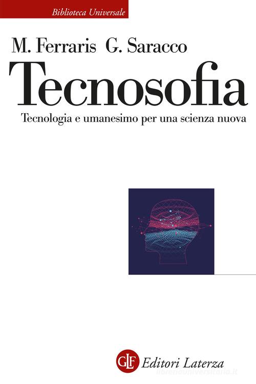 Tecnosofia. Tecnologia e umanesimo per una scienza nuova di Maurizio Ferraris, Guido Saracco edito da Laterza