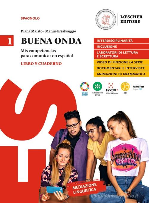 Buena onda. Mis competencias para comunicar en español. Libro del alumno. Con Cuaderno de Ejercicios. Per le Scuole superiori vol. 1 di Diana Maisto, Manuela Salvaggio edito da Loescher