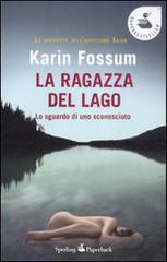 La ragazza del lago. Lo sguardo di uno sconosciuto di Karin Fossum edito da Sperling & Kupfer