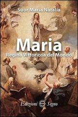 Maria Regina vittoriosa del mondo di Natalia Maria (suor) edito da Edizioni Segno