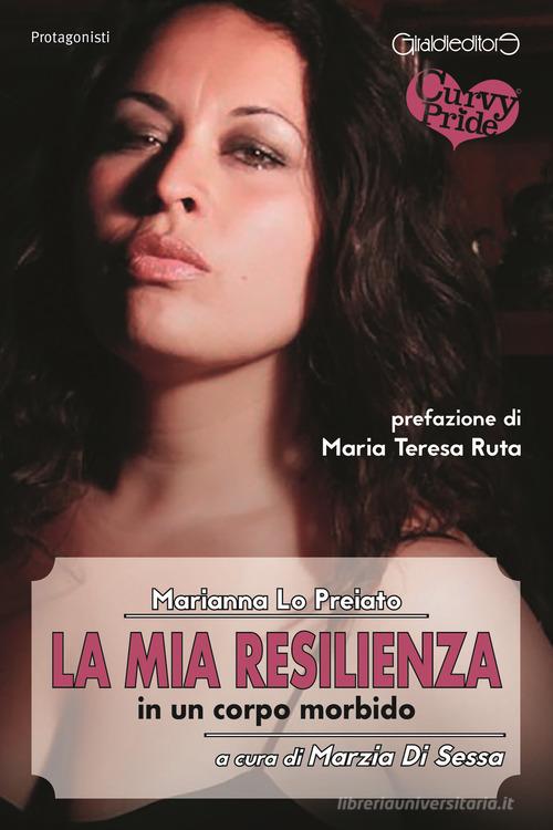 La mia resilienza in un corpo morbido di Marianna Lo Preiato edito da Giraldi Editore