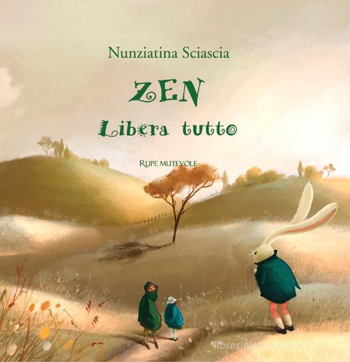 Zen libera tutto. Ediz. illustrata di Nunziatina Sciascia edito da Rupe Mutevole