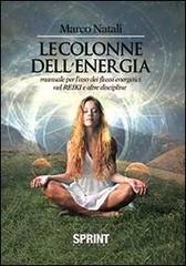 Le colonne dell'energia. Manuale per l'uso dei flussi energetici nel reiki e altre discipline di Marco Natali edito da Booksprint