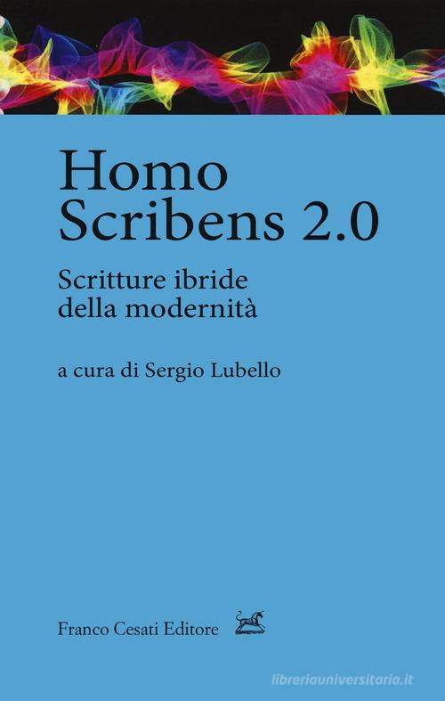 Homo scribens 2.0. Scritture ibride della modernità edito da Cesati