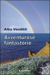 Avventurose fantastorie di Alba Venditti edito da Aletti