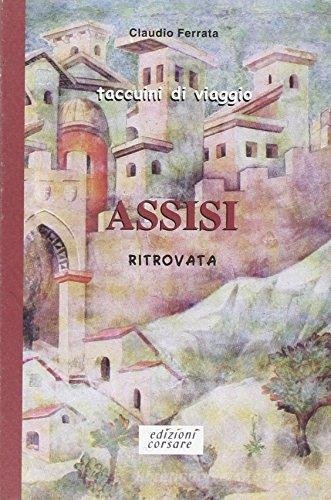 Assisi ritrovata di Claudio Ferrata edito da Edizioni Corsare