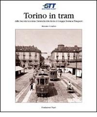 Torino in tram. Dalla Società anonima elettricità alta Italia al Gruppo torinese trasporti di Massimo Condolo edito da Fondazione Negri