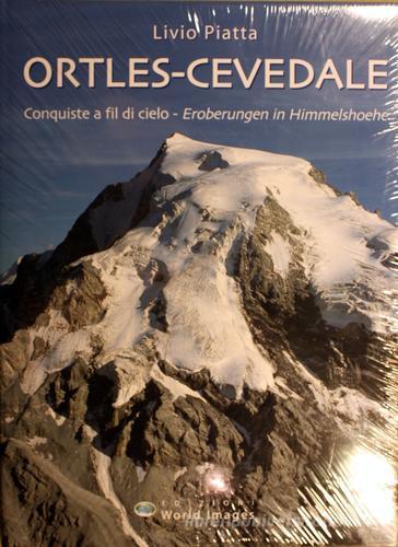 Ortles-Cevedale. Conquiste a fil di cielo. Ediz. italiana e tedesca di Livio Piatta edito da World Images