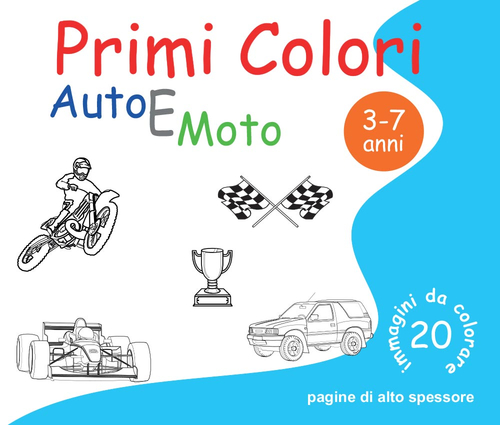 Auto e moto. Primi colori di Roberto Roti edito da Youcanprint