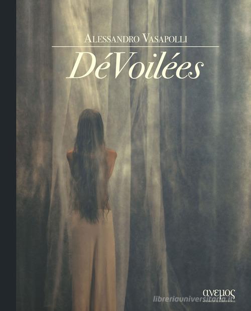 DéVoilées. Ediz. illustrata di Alessandro Vasapolli edito da Anemos Publishing House