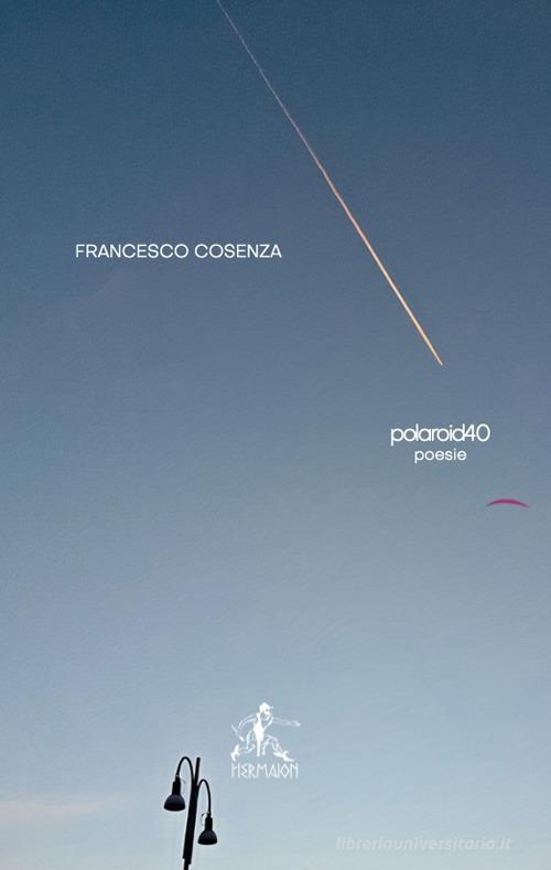 Polaroi40 di Francesco Cosenza edito da Editrice Hermaion