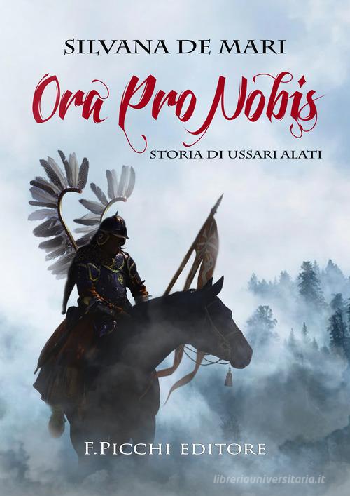 Libro Ora pro nobis. Storia di ussari alati di Silvana De Mari di F. Picchi