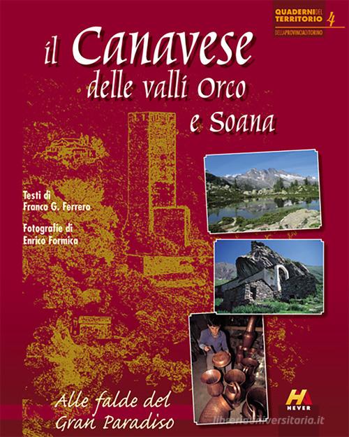 Il Canavese delle valli Orco e Soana. Alle falde del Gran Paradiso di Franco G. Ferrero, Enrico Formica edito da Hever