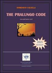 The Pralungo code. Racconti poco seri di Domenico Calvelli edito da UPBeduca