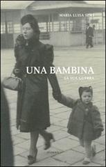 Libro Una bambina. La sua guerra di Maria Luisa Semi Oselle di LA TOLETTA Edizioni