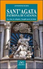 Sant'Agata patrona di Catania. La vita, le reliquie, i luoghi sacri, la festa di Antonino Scifo edito da Alma Editore