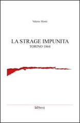 La strage impunita. Torino 1864 di Valerio Monti edito da Savej