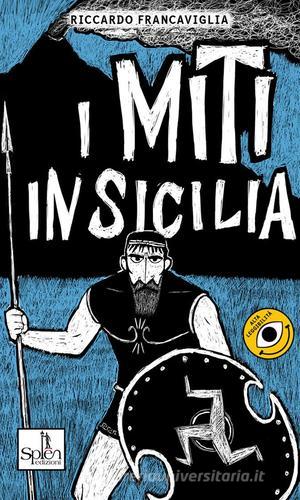 I miti in Sicilia vol.1 di Riccardo Francaviglia edito da Splen