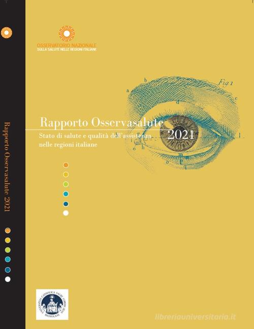 Rapporto Osservasalute 2021. Stato di salute e qualità dell'assistenza nelle regioni italiane di Walter Ricciardi edito da Com Publishing