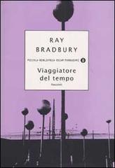 Viaggiatore del tempo di Ray Bradbury edito da Mondadori