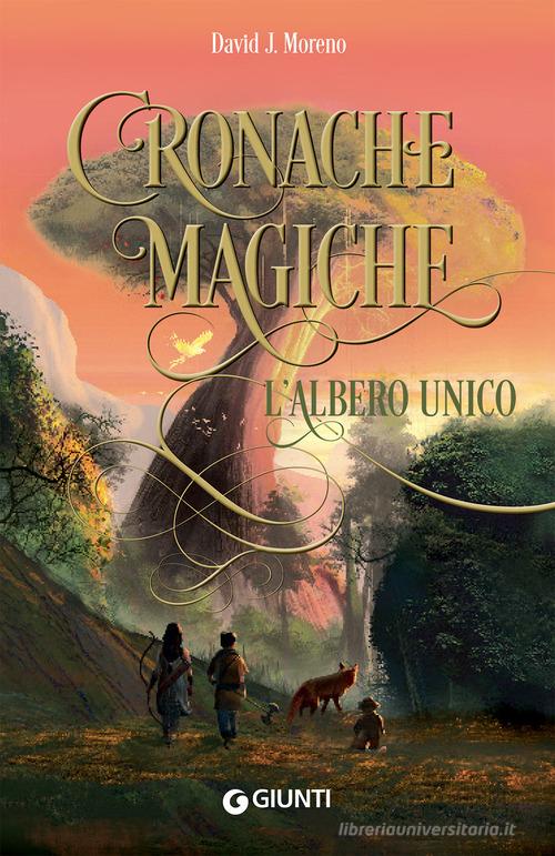 L' albero unico. Cronache magiche di David J. Moreno edito da Giunti Editore