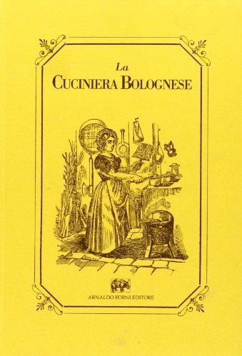 La cuciniera bolognese. Ossia modo semplice e facile di cucinare ogni sorta di vivande edito da Forni